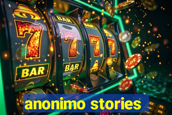 anonimo stories